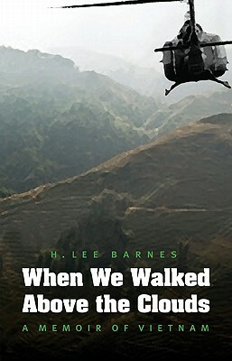 When We Walked Above the Clouds: A Memoir of Vietnam by H. Lee Barnes