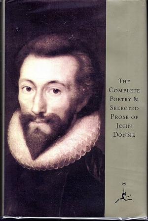 The Complete Poetry and Selected Prose of John Donne by John Donne