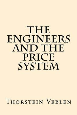 The Engineers And the Price System by Thorstein Veblen
