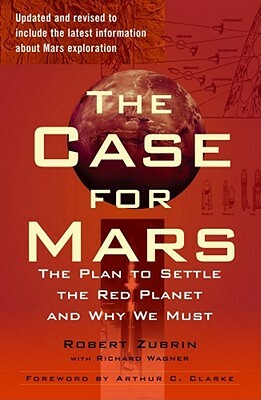 The Case for Mars: The Plan to Settle the Red Planet and Why We Must by Robert Zubrin