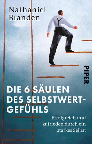 Die 6 Säulen des Selbstwertgefühls by Nathaniel Branden, Anni Pott