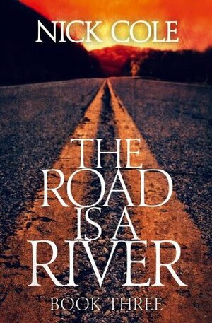 The Road is a River by Nick Cole