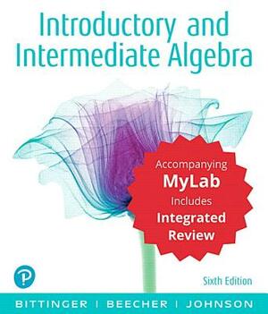 Introductory and Intermediate Algebra with Integrated Review and Worksheets Plus Mylab Math with Pearson Etext -- 24 Month Access Card Package by Judith Beecher, Barbara Johnson, Marvin Bittinger