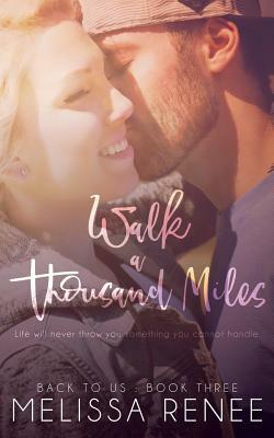 Walk a Thousand Miles: Back to Us Book 3 by Melissa Renee