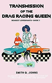 Transmission of the Drag Racing Queen : Dearest Loverpants - Book 1 by J. David Osborne, J. David Osborne, Smith Q. Johns, Smith Q. Johns, Rain W. Cloud, Rain W. Cloud, Charles Keye, Charles Keye