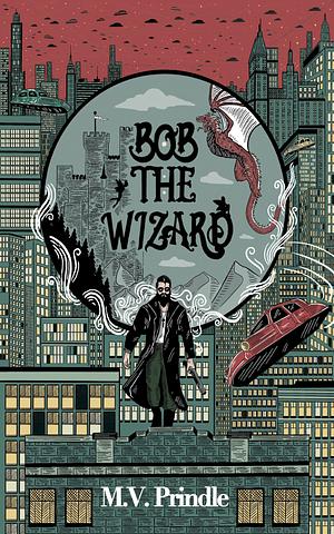 Bob the Wizard by M.V. Prindle