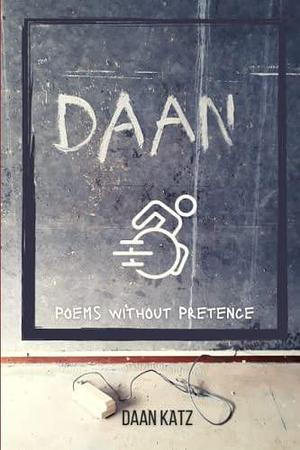 DAAN!: Poems without Pretence by Daan Katz, Daan Katz