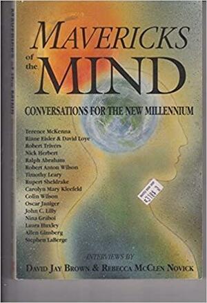 Mavericks Of The Mind: Conversations For The New Millennium by Rebecca McClen Novick, David Jay Brown