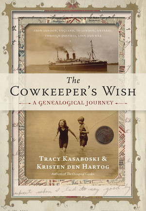 The Cowkeeper's Wish: A Genealogical Journey by Tracy Kasaboski, Kristen Den Hartog