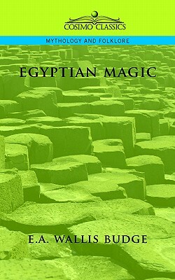 Egyptian Magic by Ernest A. Wallis Budge, E. a. Wallis Budge, Ernest Alfred Wallis Budge