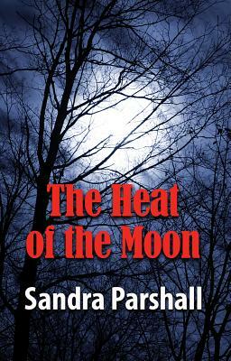 The Heat of the Moon: A Rachel Goddard Mystery by Sandra Parshall