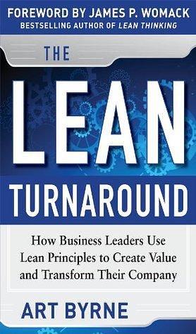 Lean Turnaround (PB): How Business Leaders Use Lean Principles to Create Value and Transform Their Company by James P. Womack, Art Byrne, Art Byrne