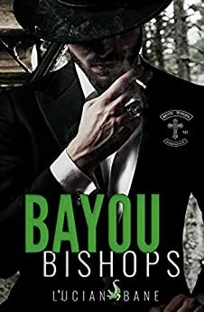 Bayou Bishops: A Louisiana Bayou Bishop MC Romance by Lucian Bane, Lucian Bane