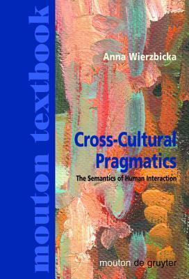 Cross-Cultural Pragmatics by Anna Wierzbicka