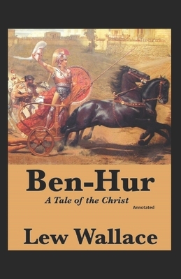 Ben-Hur, A Tale of the Christ Annotated by Lew Wallace