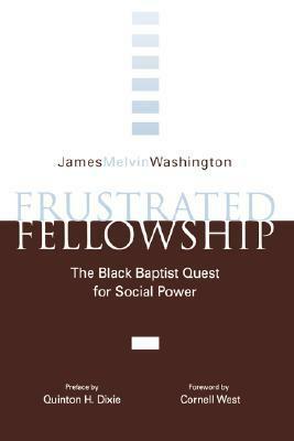 Frustrated Fellowship: The Black Quest for Social Power by Cornel West, Quinton Hosford Dixie, James Melvin Washington
