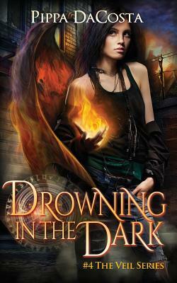 Drowning In The Dark: #4 The Veil Series by Pippa DaCosta