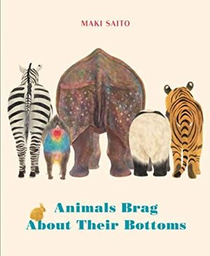 Animals Brag About Their Bottoms by Brian Bergstrom, Maki Sato