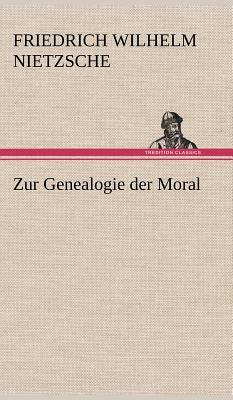 Zur Genealogie Der Moral by Friedrich Nietzsche