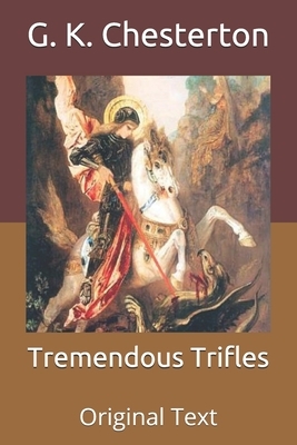 Tremendous Trifles: Original Text by G.K. Chesterton