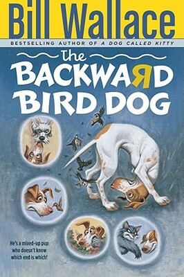 The Backward Bird Dog by Bill Wallace
