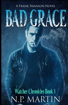 Bad Grace (Watcher Chronicles Book 1) by N. P. Martin