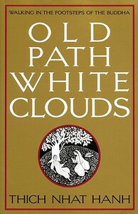 Old Path White Clouds: Walking in the Footsteps of the Buddha by Thích Nhất Hạnh