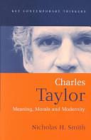 Charles Taylor: Meaning, Morals and Modernity by Nicholas H. Smith