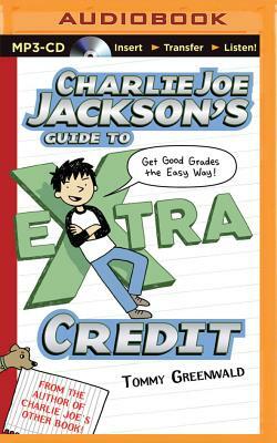 Charlie Joe Jackson's Guide to Extra Credit by Tommy Greenwald