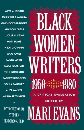 Black Women Writers (1950-1980): A Critical Evaluation by Mari Evans