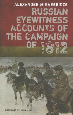 Russian Eyewitness Accounts of the Campaign of 1812 by Alexander Mikaberidze