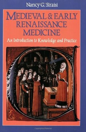 Medieval and Early Renaissance Medicine: An Introduction to Knowledge and Practice by Nancy G. Siraisi