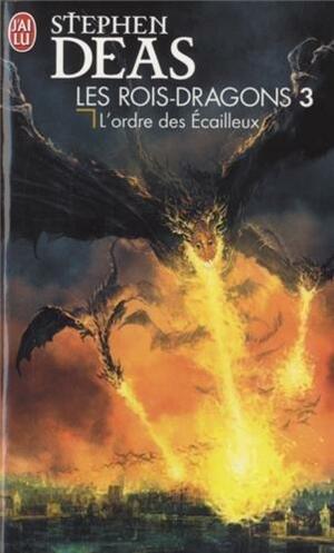 ROIS-DRAGONS (LES) T.03 : L'ORDRE DES ÉCAILLEUX by Stephen Deas, Stephen Deas