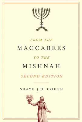 From the Maccabees to the Mishnah, Second Edition by Shaye J. D. Cohen