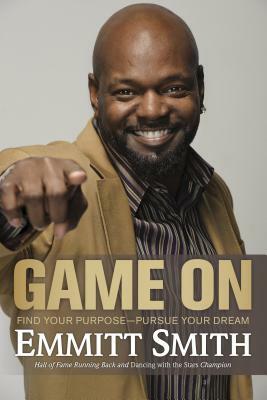 Game on: Find Your Purpose--Pursue Your Dream by Emmitt Smith