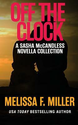 Off the Clock: Sasha McCandless Novella Collection by Melissa F. Miller