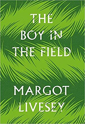 The Boy in the Field by Margot Livesey