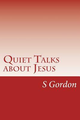 Quiet Talks about Jesus by S. D. Gordon