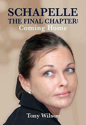 Schapelle The final chapter: Coming Home by Tony Wilson