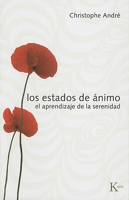 Los Estados de Animo: El Aprendizaje de la Serenidad by Christophe André