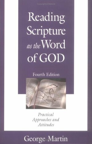 Reading Scripture as the Word of God: Practical Approaches and Attitudes by George Martin