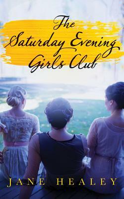 The Saturday Evening Girls Club by Jane Healey