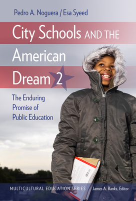 City Schools and the American Dream 2: The Enduring Promise of Public Education by Esa Syeed, Pedro A. Noguera, James A. Banks