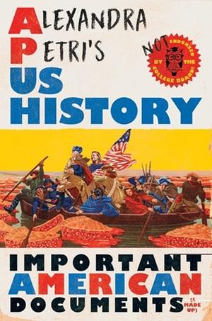 Alexandra Petri's US History: Important American Documents by Alexandra Petri