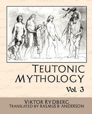 Teutonic Mythology Vol 3 by Viktor Rydberg, Rydberg Viktor Rydberg