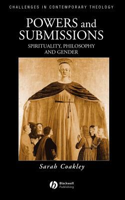 Powers and Submissions: Spirituality, Philosophy and Gender by Sarah Coakley
