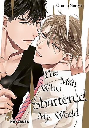 The Man Who Shattered My World by Osamu Moriya