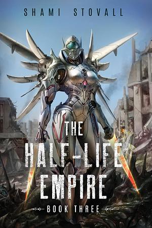 The Half-Life Empire 3: An Alien Apocalypse Novel by Shami Stovall