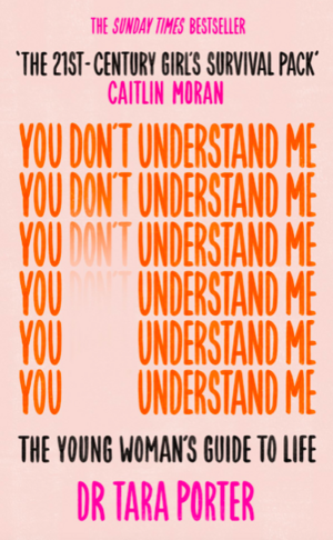 You Don't Understand Me: The Young Woman's Guide to Life by Tara Porter