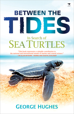 Between the Tides: In Search of Sea Turtles by George Hughes